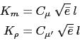 \begin{displaymath}\begin{split}K_m &= C_{\mu}  \sqrt {\bar{e}}  l  K_\rho &= C_{\mu'} \sqrt {\bar{e}}  l \end{split}\end{displaymath}