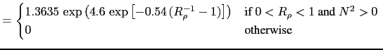 $\displaystyle = \begin{cases}1.3635   \exp{\left( 4.6  \exp{ \left[ -0.54 ( ...
...t)} &\text{if $0<R_\rho < 1$ and $N^2>0$ }  0 &\text{otherwise} \end{cases}$