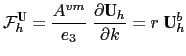 $\displaystyle {\cal F}_h^\textbf{U} = \frac{A^{vm}}{e_3} \; \frac{\partial \textbf{U}_h}{\partial k} = r \; \textbf{U}_h^b$