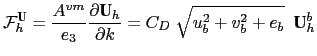 $\displaystyle {\cal F}_h^\textbf{U} = \frac{A^{vm}}{e_3 }\frac{\partial \textbf {U}_h }{\partial k}=C_D \;\sqrt {u_b ^2+v_b ^2+e_b } \;\; \textbf {U}_h^b$
