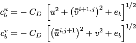 \begin{displaymath}\begin{split}c_b^u &= - \; C_D\;\left[ u^2 + \left(\bar{\bar{...
...ar{u}}^{i,j+1}\right)^2 + v^2 + e_b \right]^{1/2} \end{split}\end{displaymath}