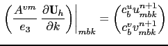 $\displaystyle \left.{\left( {\frac{A^{vm} }{e_3 } \frac{\partial \textbf{U}_h}...
...t)} \right\vert _{mbk} = \binom{c_{b}^{u}u^{n+1}_{mbk}}{c_{b}^{v}v^{n+1}_{mbk}}$