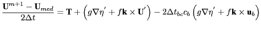 $\displaystyle \frac{\textbf{U}^{m+1}-\textbf{U}_{med}}{2\Delta t}=\textbf{T}+ \...
...2\Delta t_{bc}c_{b}\left(g\nabla\eta^{'}+f\textbf{k}\times\textbf{u}_{b}\right)$