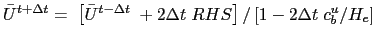 $\displaystyle \bar{U}^{t+ \rdt} = \; \left [ \bar{U}^{t-\rdt}\; + 2 \rdt\;RHS \right ] / \left [ 1 - 2 \rdt \;c_b^{u} / H_e \right ]$