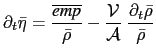 $\displaystyle \partial_t \bar{\eta} = \frac{\overline{\textit{emp}}}{ \bar{\rho}} - \frac{\mathcal{V}}{\mathcal{A}} \;\frac{\partial_t \bar{\rho} }{\bar{\rho}}$