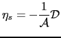 $\displaystyle \eta_s = - \frac{1}{\mathcal{A}} \mathcal{D}$