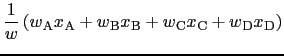 $\displaystyle \frac{1}{w} \left( {w_{}}_{\rm A} {x_{}}_{\rm A} +
{w_{}}_{\rm B}...
...{\rm B} +
{w_{}}_{\rm C} {x_{}}_{\rm C} +
{w_{}}_{\rm D} {x_{}}_{\rm D} \right)$