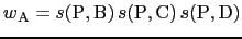 $\displaystyle {w_{}}_{\rm A} = s({\rm P}, {\rm B})   s({\rm P}, {\rm C})   s({\rm P}, {\rm D})$