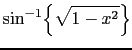 $\displaystyle \sin^{-1} \! \left\{ \sqrt{ 1 - x^2 } \right\}$