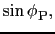 $\displaystyle \sin {\phi_{}}_{\rm P},$