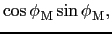 $\displaystyle \cos {\phi_{}}_{\rm M} \sin {\phi_{}}_{\rm M},$