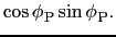 $\displaystyle \cos {\phi_{}}_{\rm P} \sin {\phi_{}}_{\rm P}.
\nonumber$