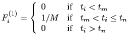 $\displaystyle F^{(1)}_{i}
=\left\{ \begin{array}{ll}
0 & {\rm if} \; \; \; t_{i...
... < t_{i} \leq t_{n} \\
0 & {\rm if} \; \; \; t_{i} > t_{n}
\end{array} \right.$