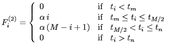 $\displaystyle F^{(2)}_{i}
=\left\{ \begin{array}{ll}
0 & {\rm if} \; \; \; t_{i...
... < t_{i} \leq t_{n} \\
0 & {\rm if} \; \; \; t_{i} > t_{n}
\end{array} \right.$