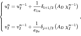 \begin{equation*}\left\{ \begin{aligned}u^{n}_I = u^{n-1}_I + \frac{1}{e_{1u} } ...
...2} \left( {A_D \;\chi^{n-1}_I } \right)  \end{aligned} \right.,\end{equation*}