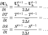 \begin{displaymath}\begin{split}\frac{\partial \textbf{U}_h }{\partial t} &\equi...
...c{S^{t+1} -S^{t-1}}{2 \widetilde{\rdt}} = \ldots  \end{split}\end{displaymath}