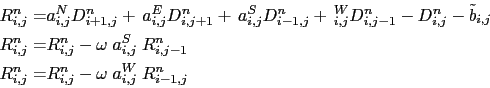 \begin{displaymath}\begin{split}R_{i,j}^n = &a_{i,j}^{N} D_{i+1,j}^n + a_{i,j}^...
...n = &R_{i,j}^n - \omega \;a_{i,j}^{W}\; R_{i-1,j}^n \end{split}\end{displaymath}
