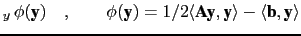 $\displaystyle _{y}  \phi (\textbf{y}) \quad , \qquad \phi (\textbf{y}) = 1/2 \langle \textbf{Ay},\textbf{y}\rangle - \langle \textbf{b},\textbf{y} \rangle$