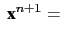 $\displaystyle {\textbf{ x}}^{n+1}=$