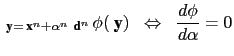 $\displaystyle _{{\textbf{ y}}={\textbf{ x}}^n+\alpha^n  {\textbf{ d}}^n}  \phi ({\textbf{ y}})\;\;\Leftrightarrow \;\;\frac{d\phi }{d\alpha}=0$