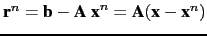 $ \textbf{r}^n = \textbf{b}-\textbf{A x}^n = \textbf{A} (\textbf{x}-\textbf{x}^n)$