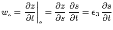 $\displaystyle w_s = \left. \frac{\partial z }{\partial t} \right\vert _s = \fra...
...tial s} \; \frac{\partial s}{\partial t} = e_3   \frac{\partial s}{\partial t}$