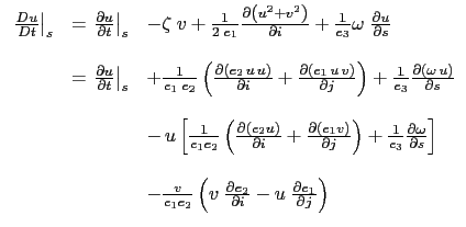 $\displaystyle {\begin{array}{*{20}l} \left. \frac{D u}{D t} \right\vert _s &= \...
..._2 }{\partial i} -u \;\frac{\partial e_1 }{\partial j} \right)  \end{array} }$