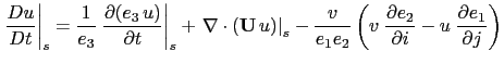 $\displaystyle \left. \frac{D u}{D t} \right\vert _s = \frac{1}{e_3} \left. \fra...
...;\frac{\partial e_2 }{\partial i} -u \;\frac{\partial e_1 }{\partial j} \right)$