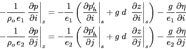 \begin{displaymath}\begin{split}-\frac{1}{\rho _o   e_1 } \left. {\frac{\partia...
...- \frac{g}{e_2 } \frac{\partial \eta}{\partial j} \end{split}\end{displaymath}