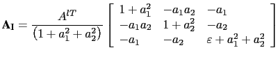 $\displaystyle \textbf {A}_{\textbf I} = \frac{A^{lT}}{\left( {1+a_1 ^2+a_2 ^2} ...
... {-a_2 } \hfill & {\varepsilon +a_1 ^2+a_2 ^2} \hfill  \end{array} }} \right]$