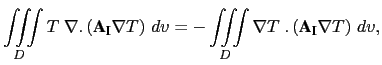 $\displaystyle \iiint\limits_D T\;\nabla .\left( {\textbf{A}}_{\textbf{I}} \nabl...
...iint\limits_D \nabla T\;.\left( {\textbf{A}}_{\textbf{I}} \nabla T \right) dv,$