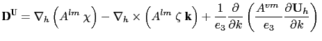 $\displaystyle {\textbf{D}}^{\textbf{U}} = \nabla _h \left( {A^{lm}\;\chi } \rig...
...\frac{A^{vm}\;}{e_3 } \frac{\partial {\rm {\bf U}}_h }{\partial k}} \right)  $