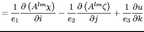 $\displaystyle = \frac{1}{e_1} \frac{\partial \left( {A^{lm}\chi } \right)}{\par...
...A^{lm}\zeta } \right)}{\partial j} +\frac{1}{e_3} \frac{\partial u}{\partial k}$