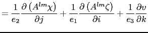 $\displaystyle = \frac{1}{e_2 }\frac{\partial \left( {A^{lm}\chi } \right)}{\par...
...A^{lm}\zeta } \right)}{\partial i} +\frac{1}{e_3} \frac{\partial v}{\partial k}$