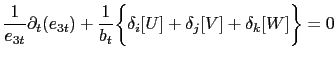 $\displaystyle \frac{1}{e_{3t}} \partial_t (e_{3t})+ \frac{1}{b_t} \biggl\{ \delta_i [U] + \delta_j [V] + \delta_k [W] \biggr\} = 0$