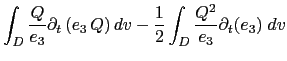 $\displaystyle \int_D { \frac{Q}{e_3} \partial_t \left( e_3   Q \right) dv } - \frac{1}{2} \int_D { \frac{Q^2}{e_3} \partial_t (e_3) \;dv }$