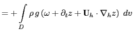 $\displaystyle = + \int\limits_D \rho  g \left( \textbf {U}_h \cdot \nabla_h z ...
...1}{e_3} \partial_k z \right) \;dv + \int\limits_D g  \rho \; \partial_t z \;dv$