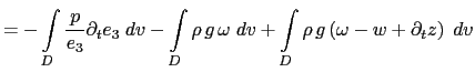 $\displaystyle = -\int\limits_D \frac{p}{e_3} \partial_t e_3 \;dv +\int\limits_D...
...ega \;dv +\int\limits_D \rho   g \left( \omega - w + \partial_t z \right) \;dv$