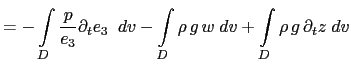 $\displaystyle = -\int\limits_D \frac{p}{e_3} \partial_t e_3 \;dv -\int\limits_D...
...ega \;dv +\int\limits_D \rho   g \left( \omega - w + \partial_t z \right) \;dv$