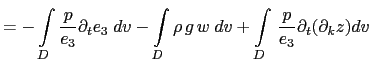 $\displaystyle = - \int\limits_D \frac{p}{e_3} \partial_t e_3 \;dv - \int\limits...
...o   g   w \;dv - \int\limits_D \frac{1}{e_3} \partial_k p  \partial_t z \;dv$