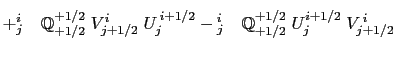 $\displaystyle + {^{i+1}_j }\mathbb{Q}^{-1/2}_{-1/2} \; V^{i+1}_{j-1/2} \; U^{ ...
...i_{j+1} }\mathbb{Q}^{-1/2}_{-1/2} \; U^{i-1/2}_{j+1} \; V^{ i}_{j+1/2} \biggr.$