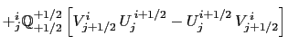 $\displaystyle + {^{i}_j}\mathbb{Q}^{-1/2}_{-1/2} \left[ V^{i}_{j-1/2}   U^{ i-1/2}_{j} - U^{i-1/2}_{j}   V^{ i}_{j-1/2} \right] \biggr.$