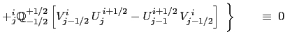 $\displaystyle + {^{i}_j}\mathbb{Q}^{+1/2}_{+1/2} \left[ V^{i}_{j+1/2}   U^{ i+1/2}_{j} - U^{i+1/2}_{j}   V^{ i}_{j+1/2} \right] \biggr.$