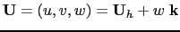 $ \vect U=(u,v,w)={\vect{U}}_h +w\;\vect{k}$