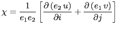 $\displaystyle \chi =\frac{1}{e_1 e_2 }\left[ {\frac{\partial \left( {e_2  u} \right)}{\partial i}+\frac{\partial \left( {e_1  v} \right)}{\partial j}} \right]$