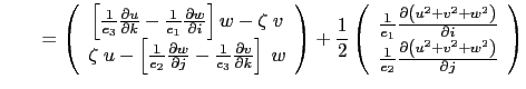 $\displaystyle \qquad=\left( {{\begin{array}{*{20}c} {\left[ { \frac{1}{e_3} \fr...
...rtial \left( u^2+v^2+w^2 \right)}{\partial j}} \hfill  \end{array} }} \right)$