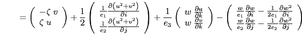 $\displaystyle \qquad =\left( {{ \begin{array}{*{20}c} {-\zeta \; v} \hfill  {...
...\frac{1}{2e_2}\frac{\partial w^2}{\partial j}} \hfill  \end{array} }} \right)$