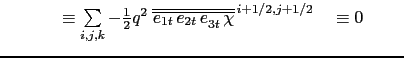 $\displaystyle \qquad {\begin{array}{*{20}l} &\equiv \sum\limits_{i,j,k} q  \le...
...,j} \right] \right\} &&  \end{array} } \allowdisplaybreaks\allowdisplaybreaks$