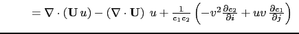 $\displaystyle { \begin{array}{*{20}l} \qquad = \nabla \cdot \left( {{\rm {\bf U...
... }{\partial i} +uv   \frac{\partial e_1 }{\partial j} \right)  \end{array} }$