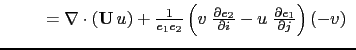 $\displaystyle { \begin{array}{*{20}l} \qquad = \nabla \cdot \left( {{\rm {\bf U...
...} -u \; \frac{\partial e_1}{\partial j} \right) \left( -v \right) \end{array} }$